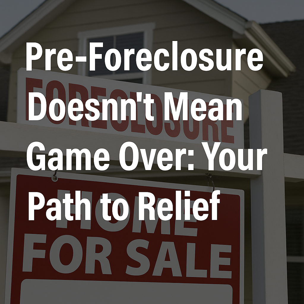 Pre-Foreclosure Doesn’t Mean Game Over: Your Path to Relief